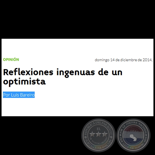 REFLEXIONES INGENUAS DE UN OPTIMISTA - Por LUIS BAREIRO - Domingo, 14 de Diciembre de 2014